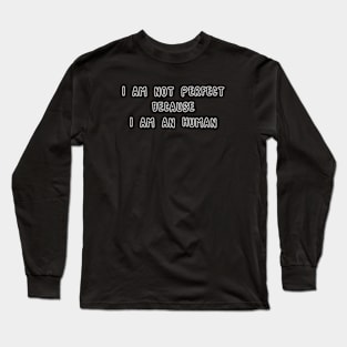 I Am Not Perfect Because I Am An Human Long Sleeve T-Shirt